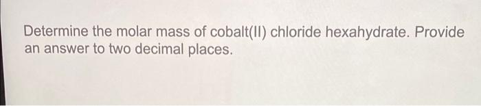 Solved Determine the molar mass of cobalt(II) chloride | Chegg.com