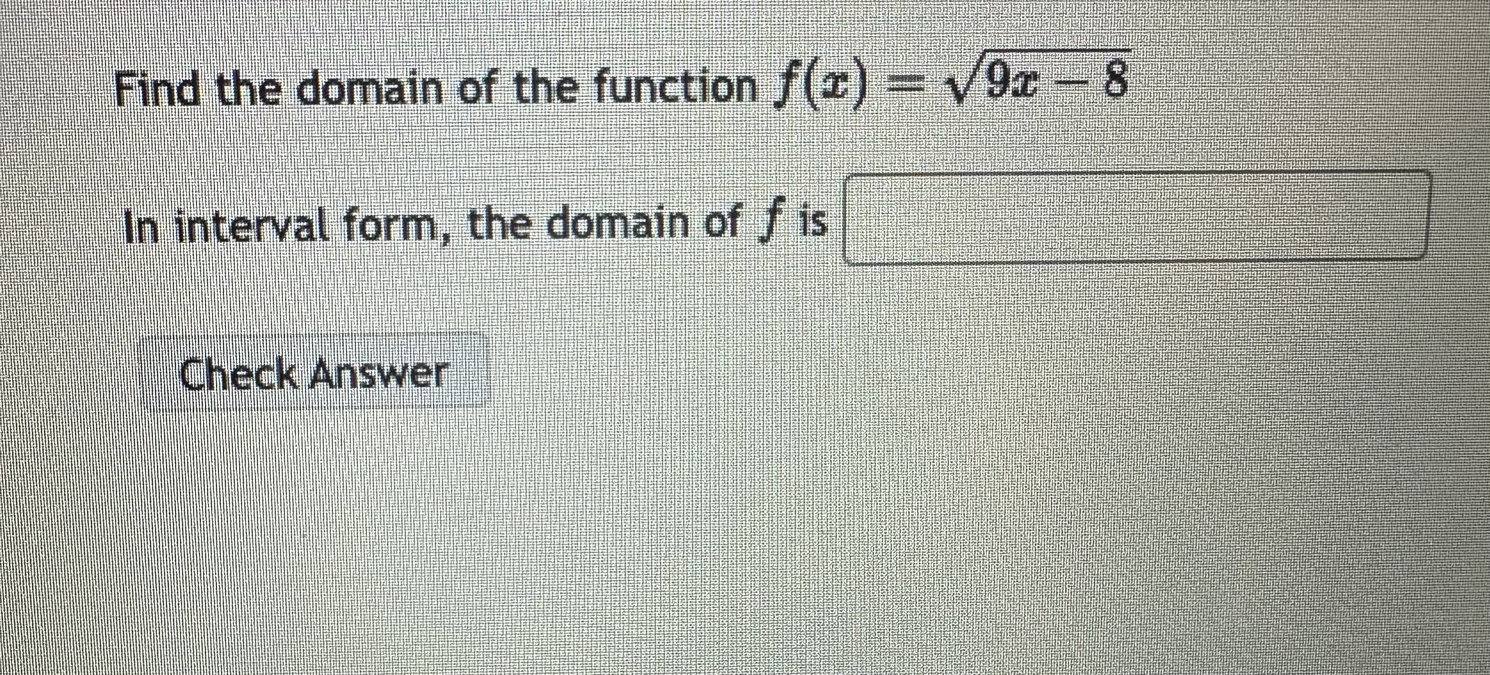 Solved Find the domain of the function f(x)=9x-82In interval | Chegg.com