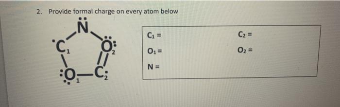 Solved 2 Provide Formal Charge On Every Atom Below N C1 Chegg Com