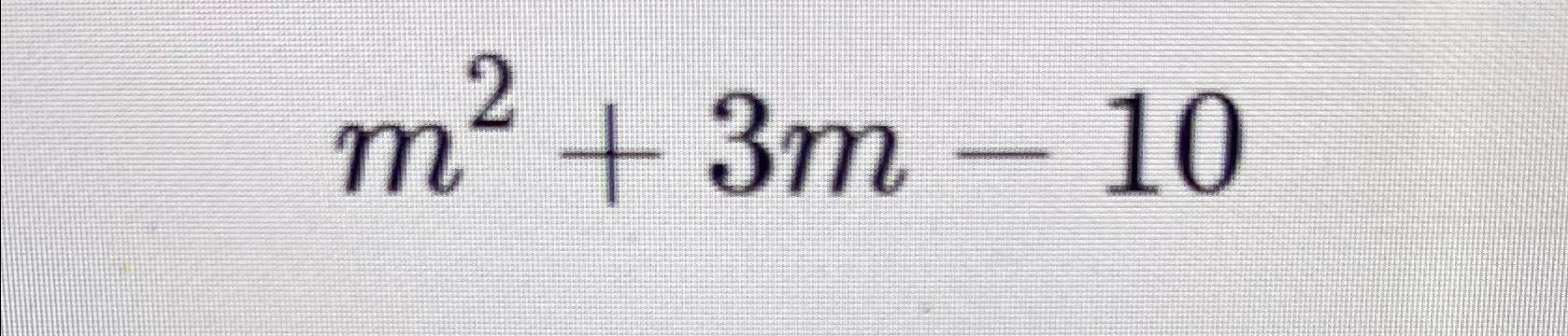 Solved m2+3m-10 | Chegg.com