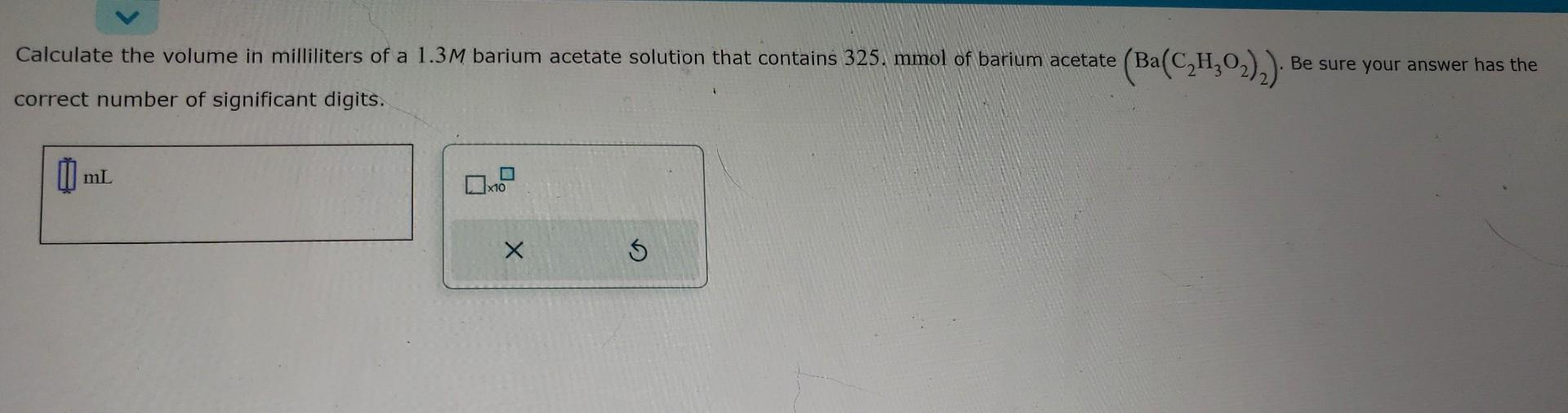 Solved Calculate the volume in milliliters of a 1.3M barium