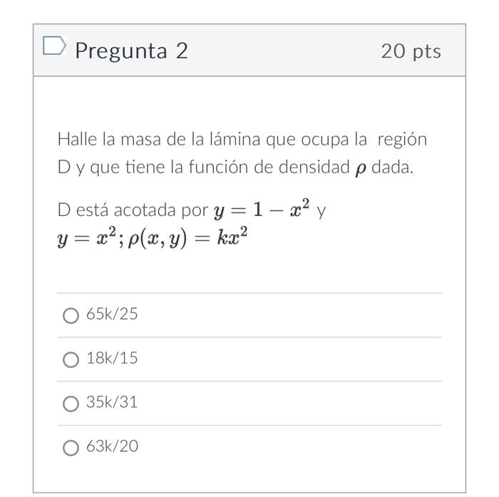 Pregunta 2 20 pts Halle la masa de la lámina que ocupa la región y que tiene la función de densidad \( \rho \) dada. D está a