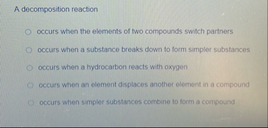 Solved A decomposition reactionoccurs when the elements of | Chegg.com