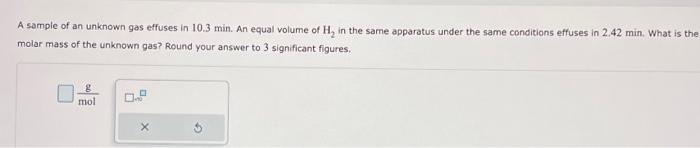 Solved A sample of an unknown gas effuses in 10.3 min. An | Chegg.com