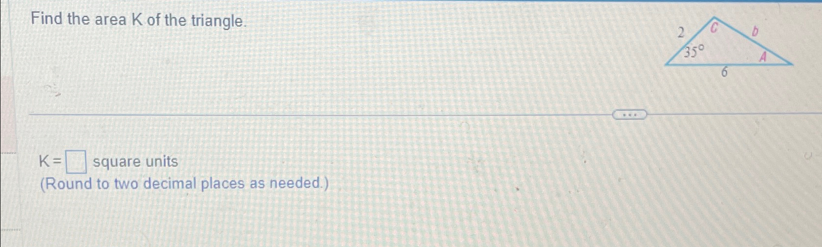 Solved Find the area K ﻿of the triangle.K= ﻿square | Chegg.com