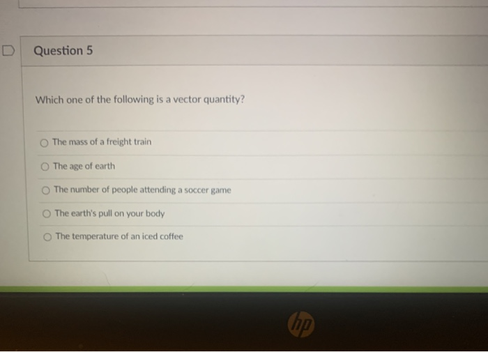 Solved D Question 5 Which one of the following is a vector | Chegg.com