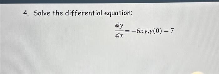 Solved 4 Solve The Differential Equation Dxdy −6xy Y 0 7