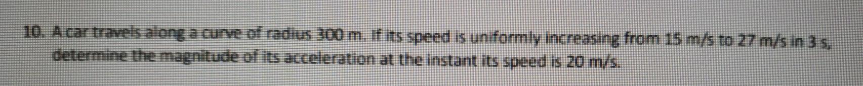 Solved 10. A car travels along a curve of radius 300 m. if | Chegg.com