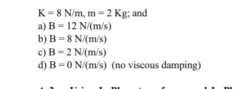 Solved where: K : spring constant N/m B: damping coefficient | Chegg ...