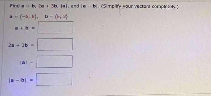 Solved Find A+b,2a+3b,∣a∣, And ∣a−b∣. (Simplify Your Vectors | Chegg.com