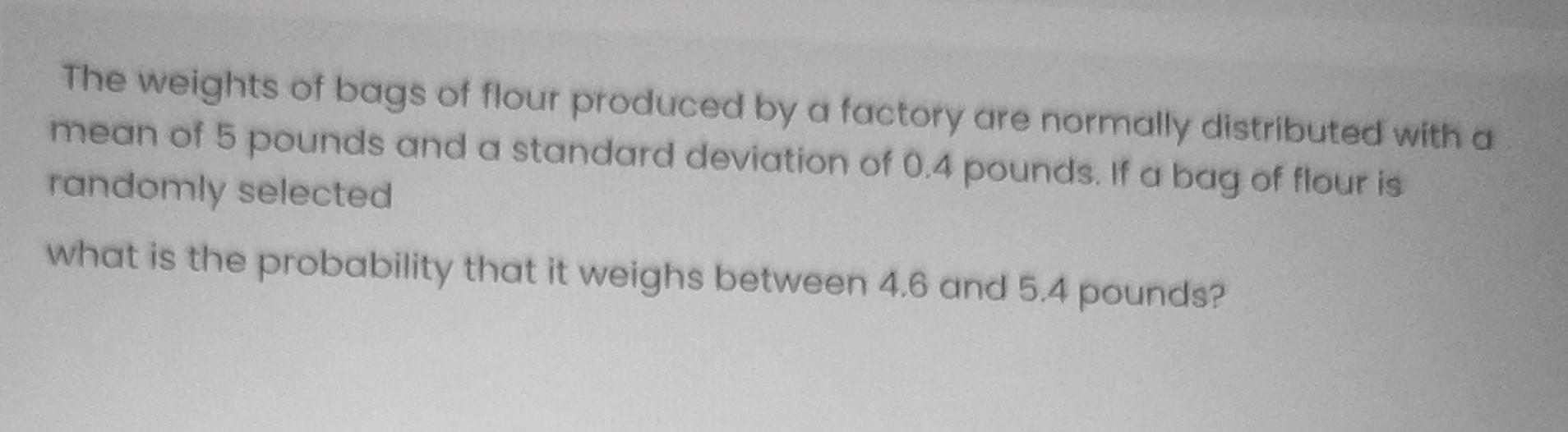 Solved The weights of bags of flour produced by a factory