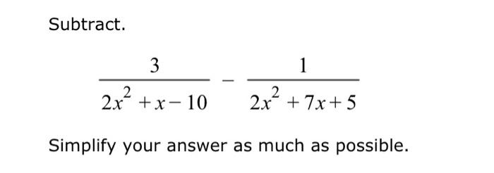 Solved Subtract. 2x2+x−103−2x2+7x+51 Simplify your answer as | Chegg.com