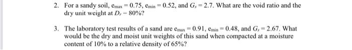 Solved 2. For a sandy soil, Emax = 0.75, Emin = 0.52, and G. | Chegg.com