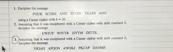 Solved 1. Encipher the message FOUR SCORE AND SEVEN YEARS | Chegg.com