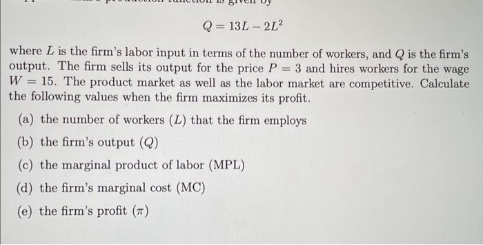 Solved Q=13L−2L2 where L is the firm's labor input in terms | Chegg.com