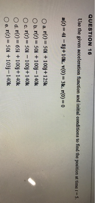 Solved QUESTION 16 Use the given acceleration function and | Chegg.com