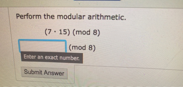 Solved Perform the modular arithmetic. (7.15) (mod 8) (mod | Chegg.com