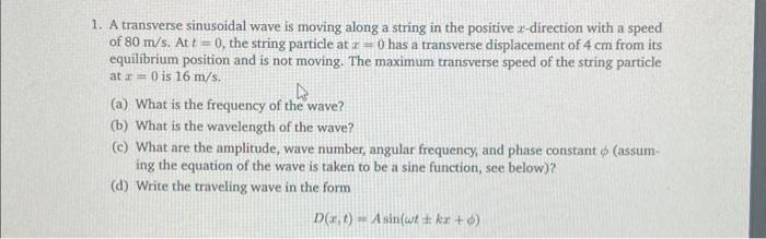1. A transverse sinusoidal wave is moving along a string in the positive x-direction with a speed
of 80 m/s. At t=0, the stri