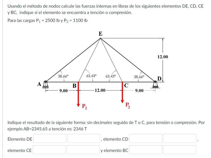 Usando el método de nodos calcule las fuerzas internas en libras de los siguientes elementos \( D E, C D, C E \) y \( \mathrm