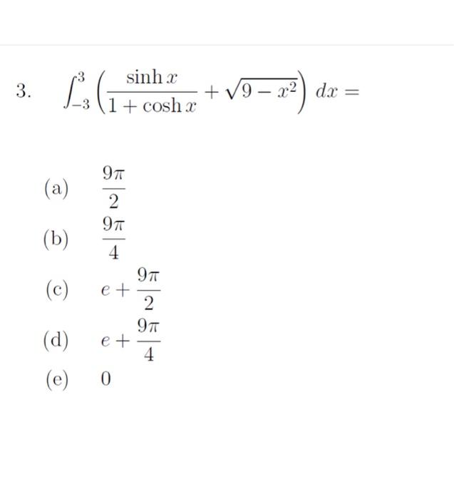 Solved 3. ∫−33(1+coshxsinhx+9−x2)dx= (a) 29π (b) 49π (c) | Chegg.com