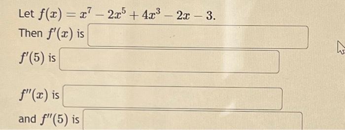 Solved Let F X X7−2x5 4x3−2x−3 Then F′ X Is F′ 5 Is