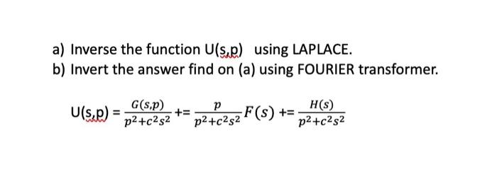 Solved a) Inverse the function U(s,p) using LAPLACE. b) | Chegg.com
