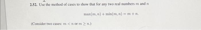 2.52. Use the method of cases to show that for any two real numbers \( m \) and \( n \)
\[
\max (m, n)+\min (m, n)=m+n .
\]
(