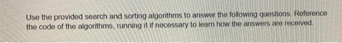 Solved Use the provided search and sorting algorithms to | Chegg.com
