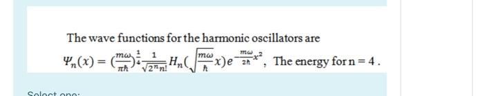 Solved The wave functions for the harmonic oscillators are | Chegg.com