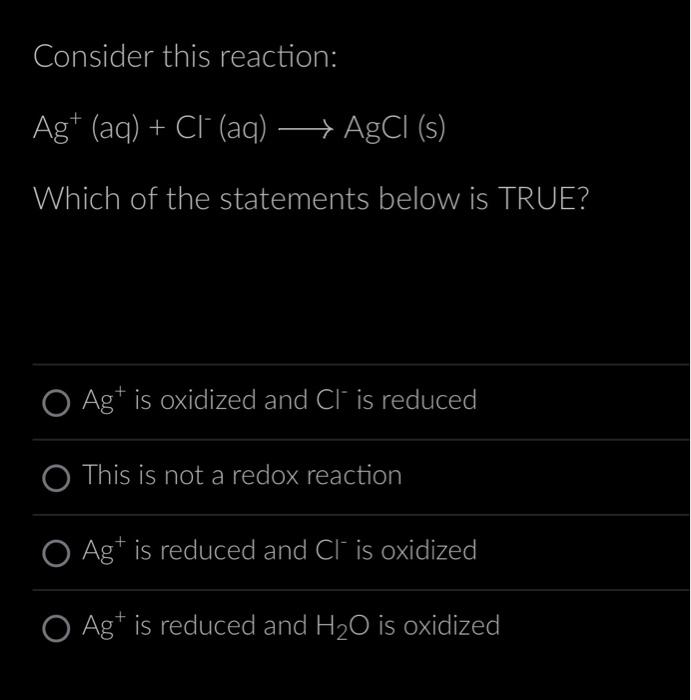 Solved Consider this reaction: Ag+(aq)+Cl−(aq) AgCl(s) Which | Chegg.com
