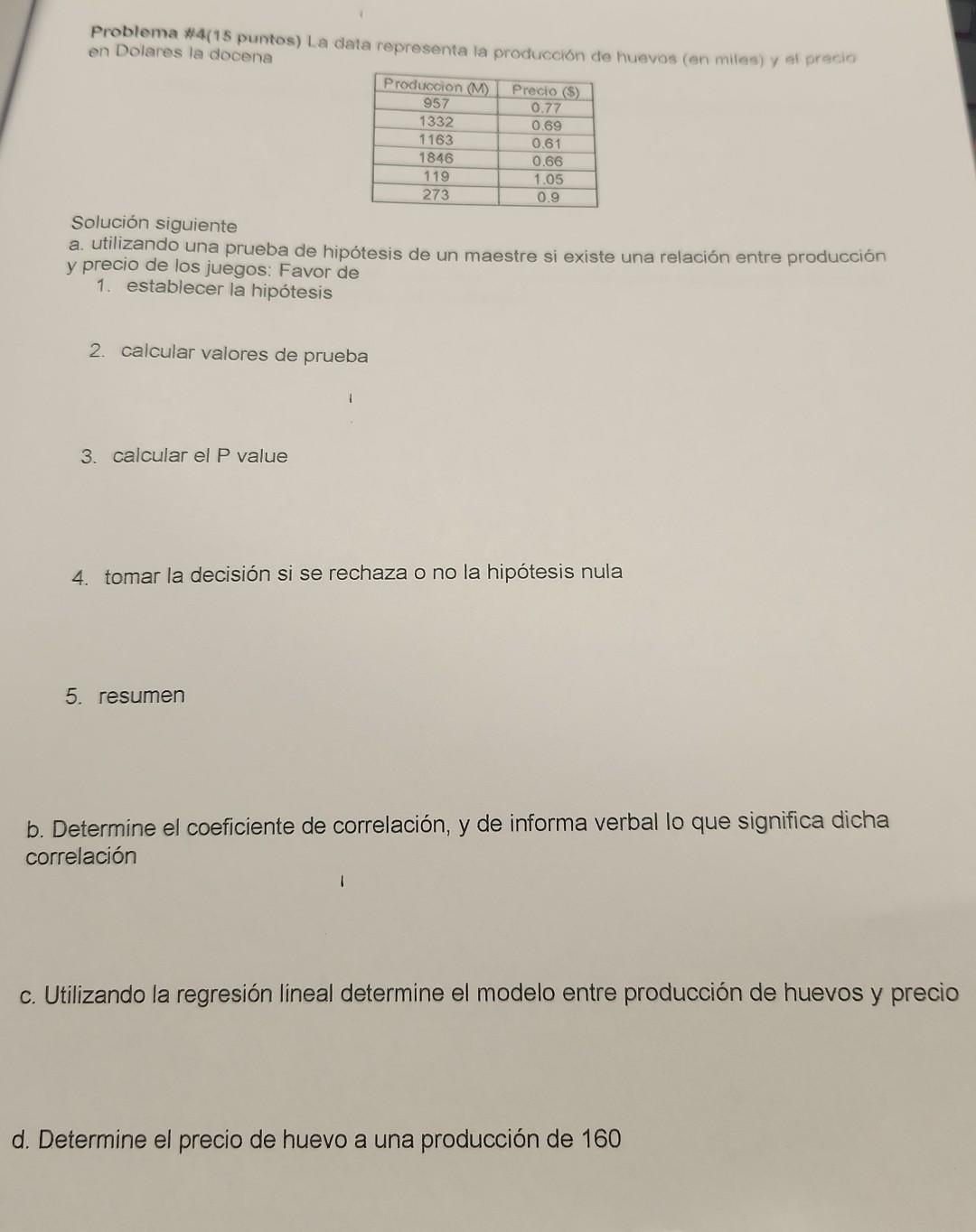 Problema *4(15 puntos) La data representa la produccion de huevos (en miles) y al precio en Dolares la docena Solución siguie