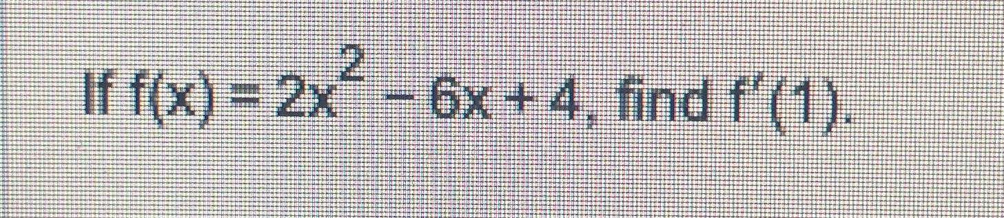 Solved If F X 2x2 6x 4 ﻿find F 1