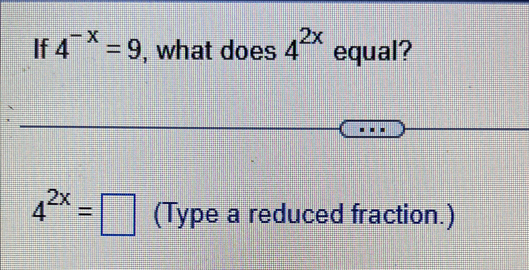 Solved If 4-x=9, ﻿what does 42x ﻿equal?42x=, (Type ﻿a | Chegg.com