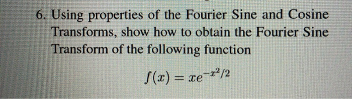 Solved 6. Using properties of the Fourier Sine and Cosine | Chegg.com