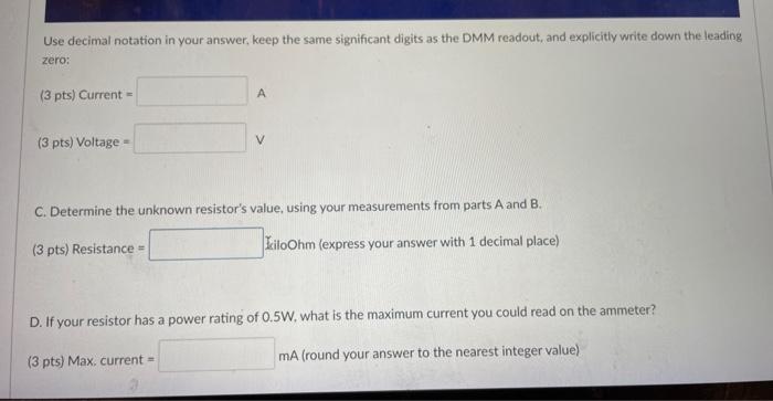 Use decimal notation in your answer, keep the same significant digits as the DMM readout, and explicitly write down the leadi