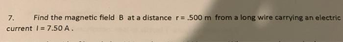 Solved 7. Find the magnetic field B at a distance r= .500 m | Chegg.com