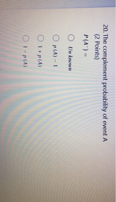 Solved 20. The complement probability of event A (2 Points) | Chegg.com
