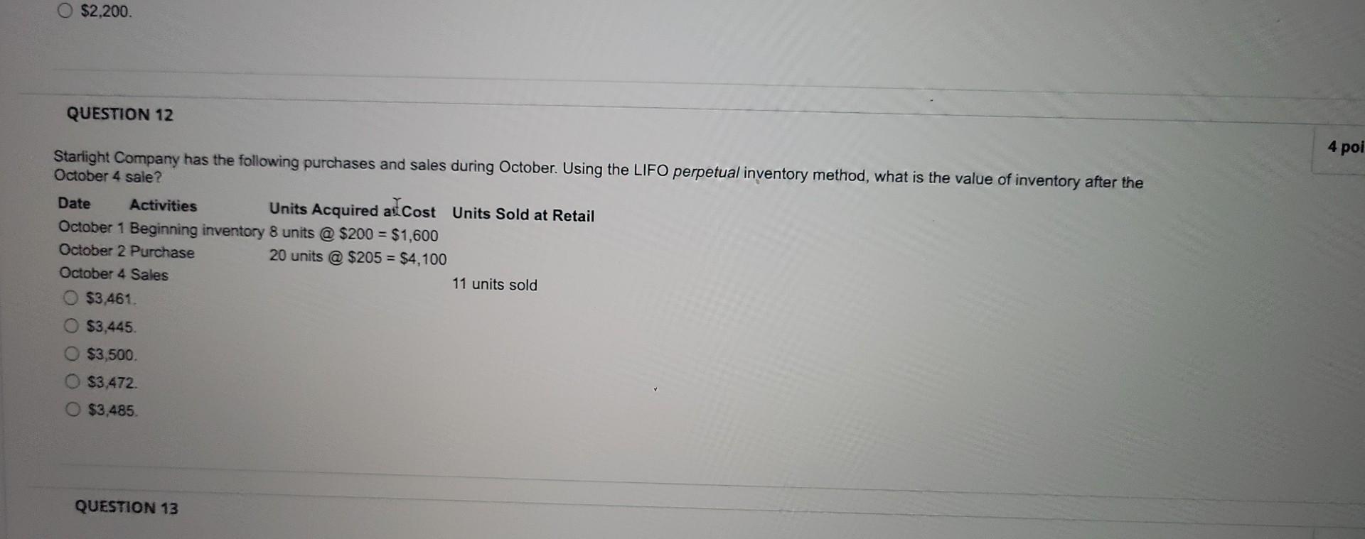 $2,200.
QUESTION 12
Starlight Company has the following purchases and sales during October. Using the LIFO perpetual inventor