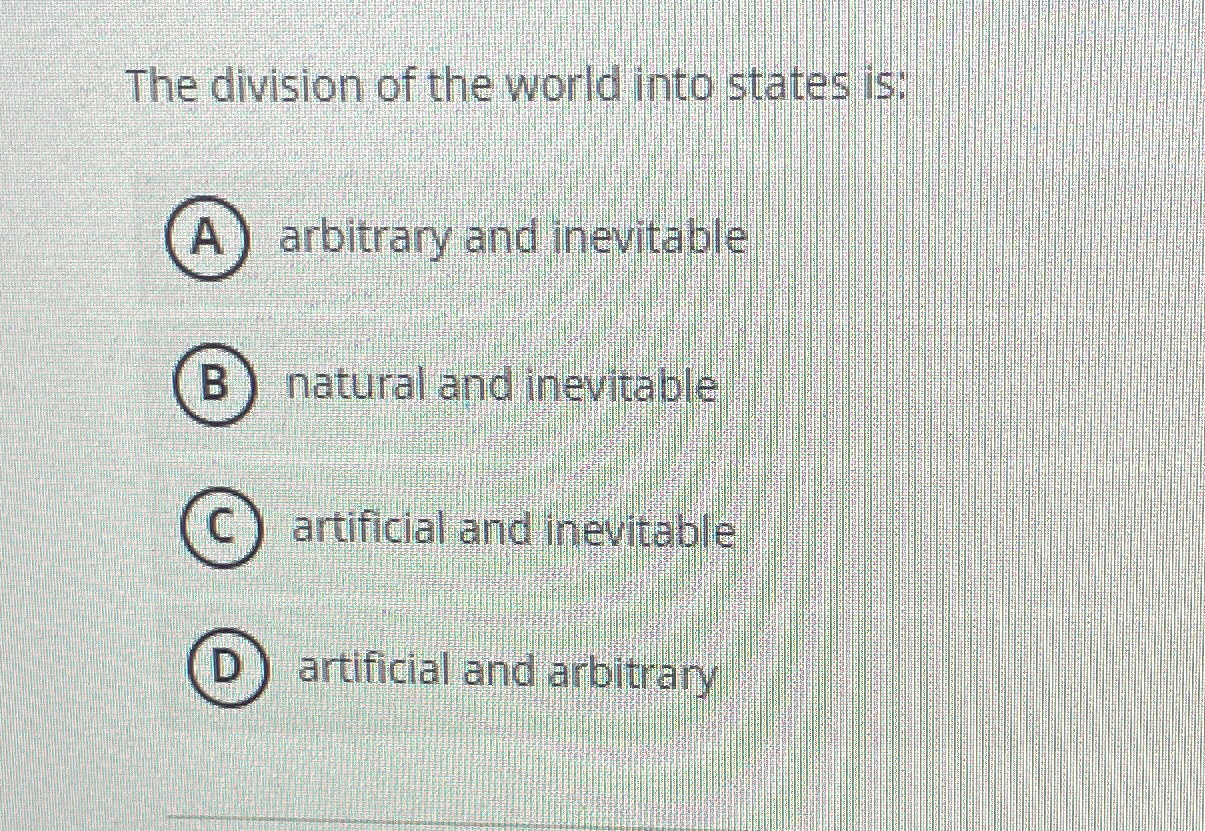 Solved The division of the world into states is:arbitrary | Chegg.com ...