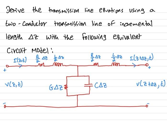 Solved Derive the transmission line equations using a