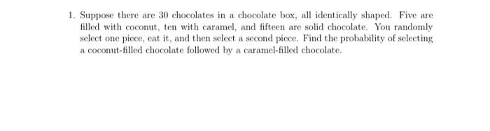 Solved 1. Suppose there are 30 chocolates in a chocolate | Chegg.com