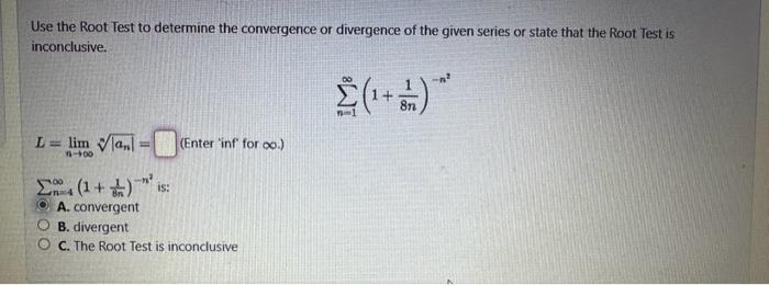 Solved Use the Root Test to determine the convergence or | Chegg.com