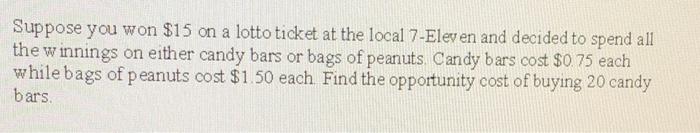 Solved Suppose you won $15 on a lotto ticket at the local | Chegg.com