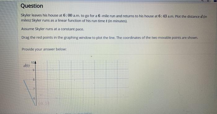 Solved skyler leaves his house at 6:00 am to go for a 6 mile | Chegg.com