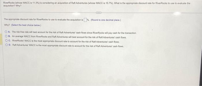FiverRocks (whose WaCC is \( 11.3 \% \) ) is considering an acquisition of Rat Adventures (whose WaCC is 15 7\%). What is the