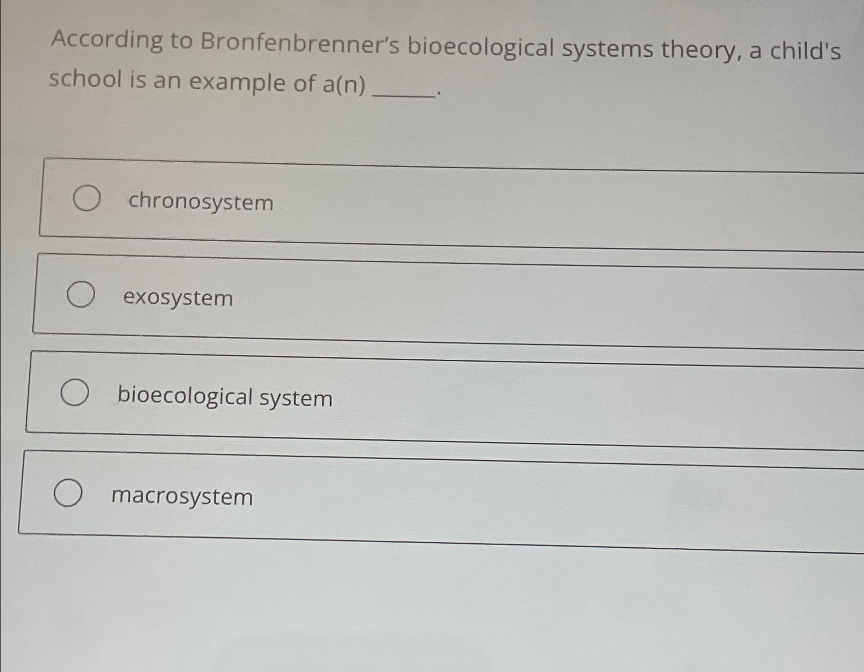 Solved According to Bronfenbrenner's bioecological systems | Chegg.com