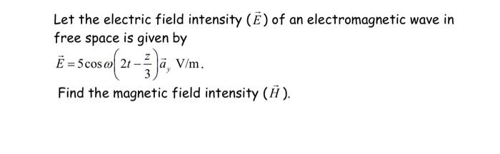 Solved Let the electric field intensity (E) of an | Chegg.com
