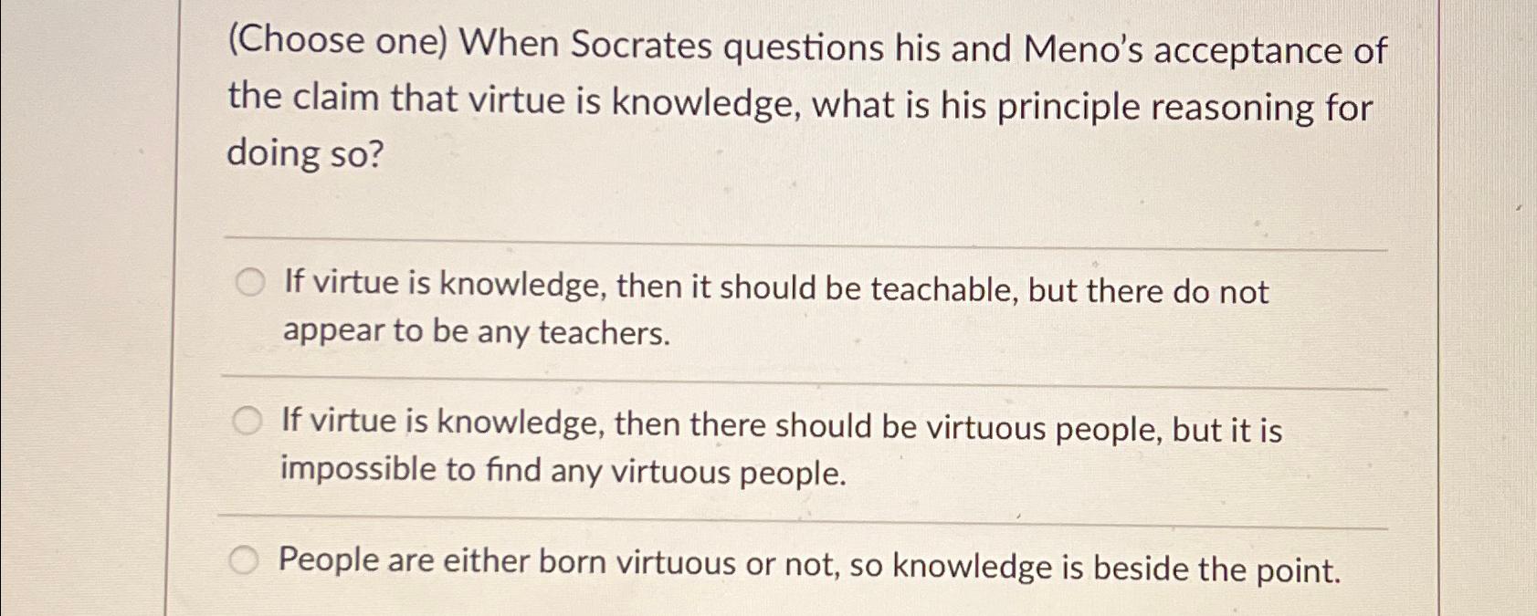 Solved (Choose one) ﻿When Socrates questions his and Meno's | Chegg.com