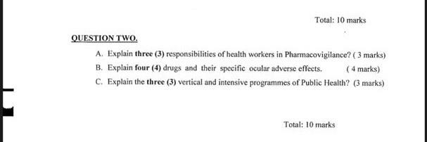 Total: 10 marks QUESTION TWO. A. Explain three (3) responsibilities of health workers in Pharmacovigilance? ( 3 marks) B. Exp