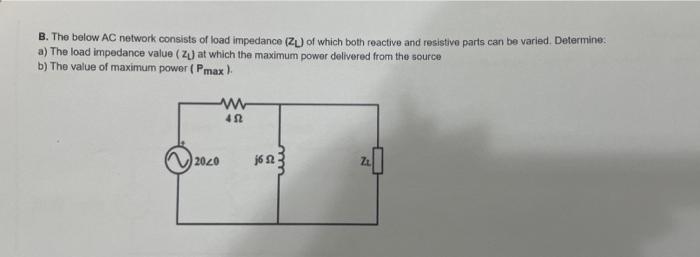 Solved B. The below AC network consists of load impedance | Chegg.com